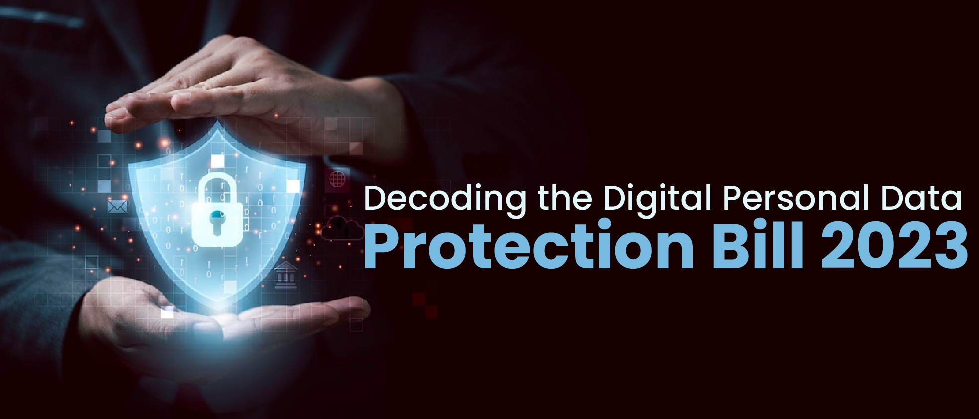 Decoding the Digital Personal Data Protection Bill 2023 A Deep Dive for Businesses Industries and Individuals