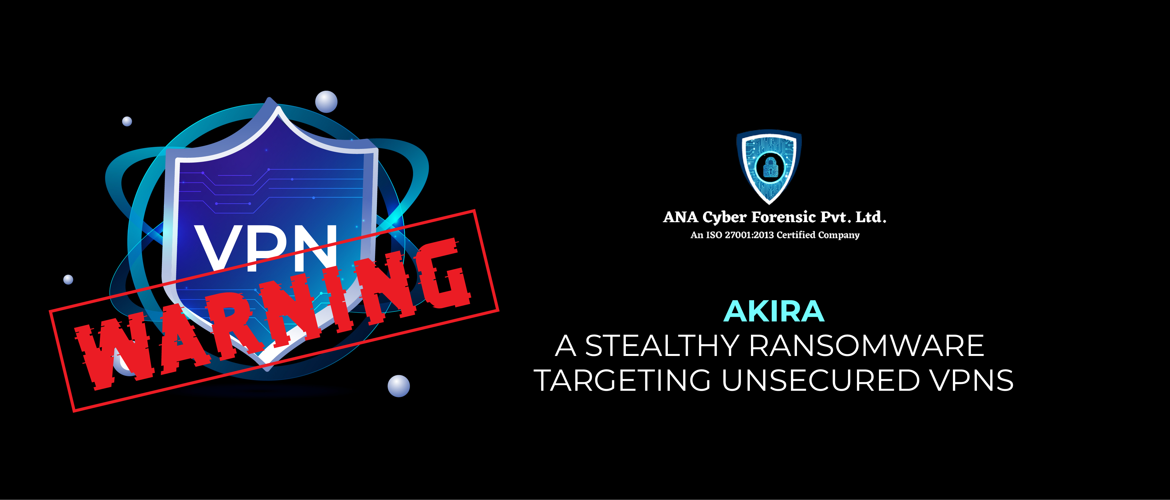 Akira: A Stealthy Ransomware Targeting Unsecured VPNs